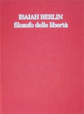 Isaiah Berlin. Filosofo delle libertà.